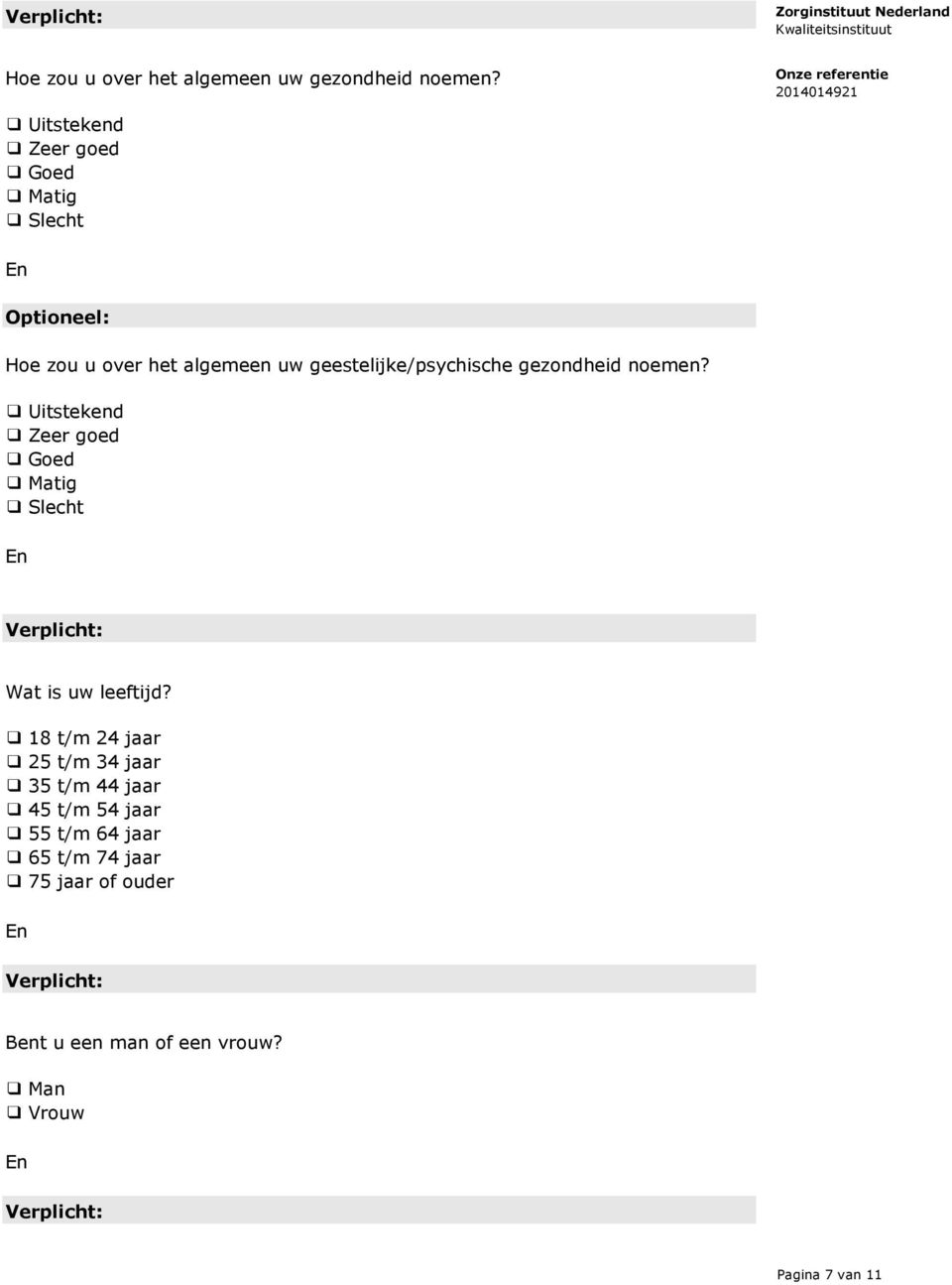 gezondheid noemen? Uitstekend Zeer goed Goed Matig Slecht Wat is uw leeftijd?