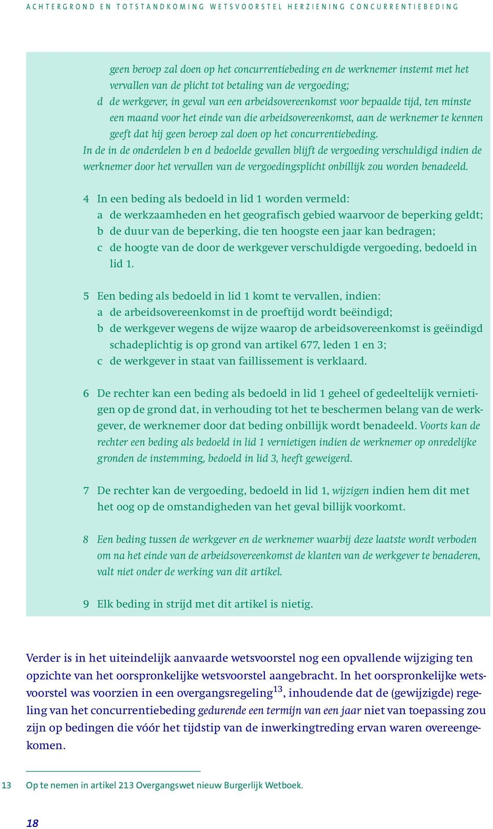 In de in de onderdelen b en d bedoelde gevallen blijft de vergoeding verschuldigd indien de werknemer door het vervallen van de vergoedingsplicht onbillijk zou worden benadeeld.