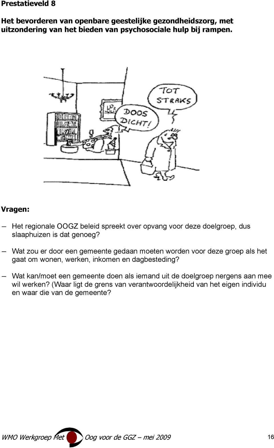 Wat zou er door een gemeente gedaan moeten worden voor deze groep als het gaat om wonen, werken, inkomen en dagbesteding?