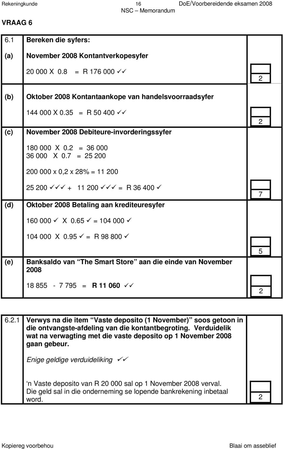 7 = 25 200 200 000 x 0,2 x 28% = 11 200 25 200 + 11 200 = R 36 400 Oktober 2008 Betaling aan krediteuresyfer 160 000 X 0.65 = 104 000 104 000 X 0.