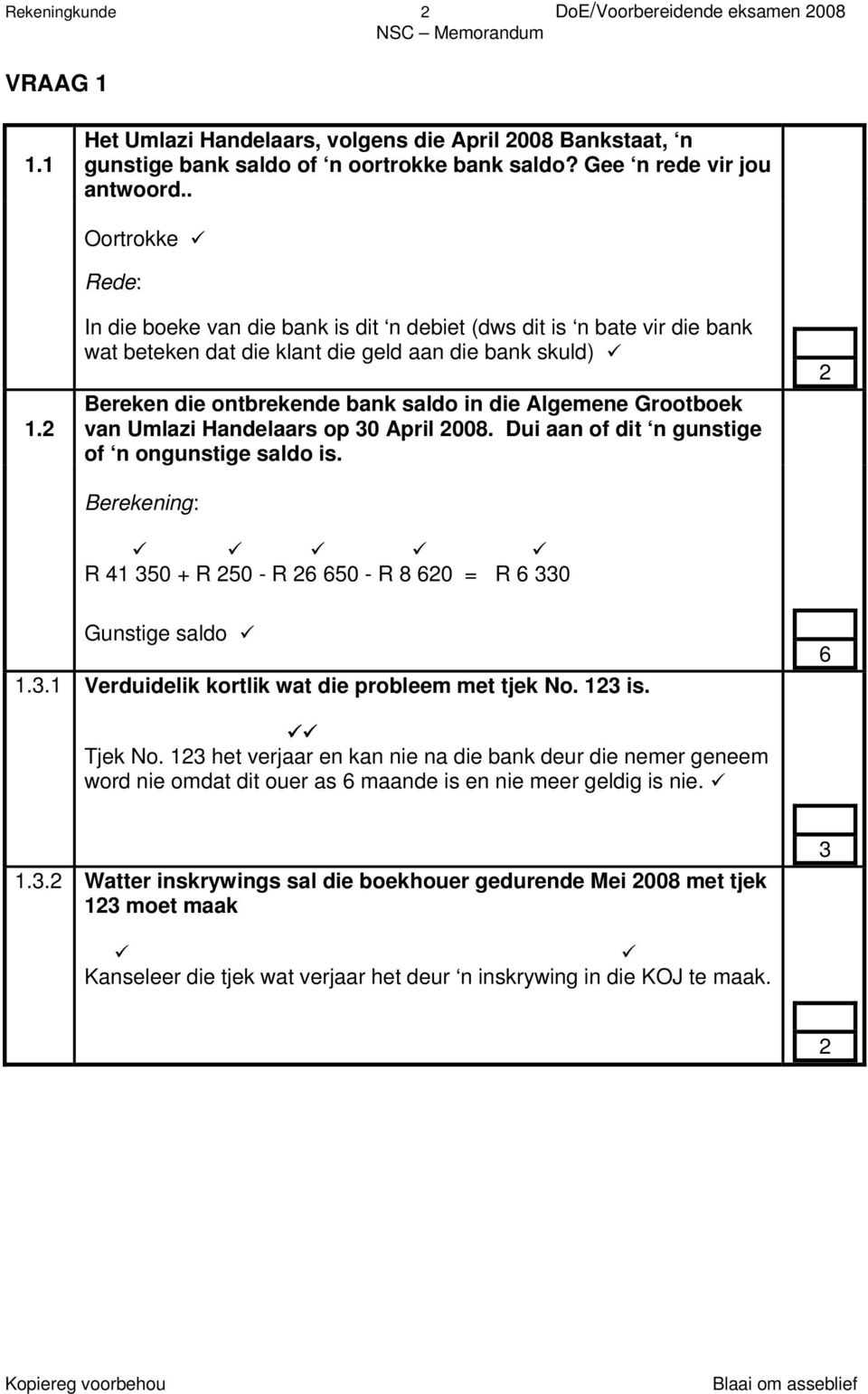 2 Oortrokke Rede: In die boeke van die bank is dit n debiet (dws dit is n bate vir die bank wat beteken dat die klant die geld aan die bank skuld) Bereken die ontbrekende bank saldo in die Algemene