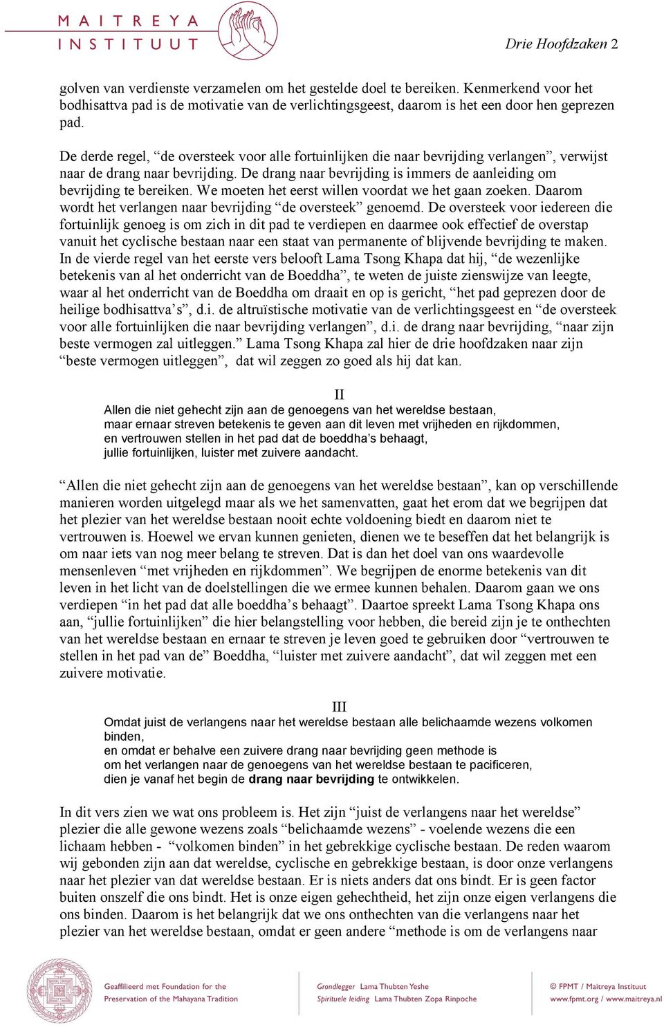 De derde regel, de oversteek voor alle fortuinlijken die naar bevrijding verlangen, verwijst naar de drang naar bevrijding. De drang naar bevrijding is immers de aanleiding om bevrijding te bereiken.