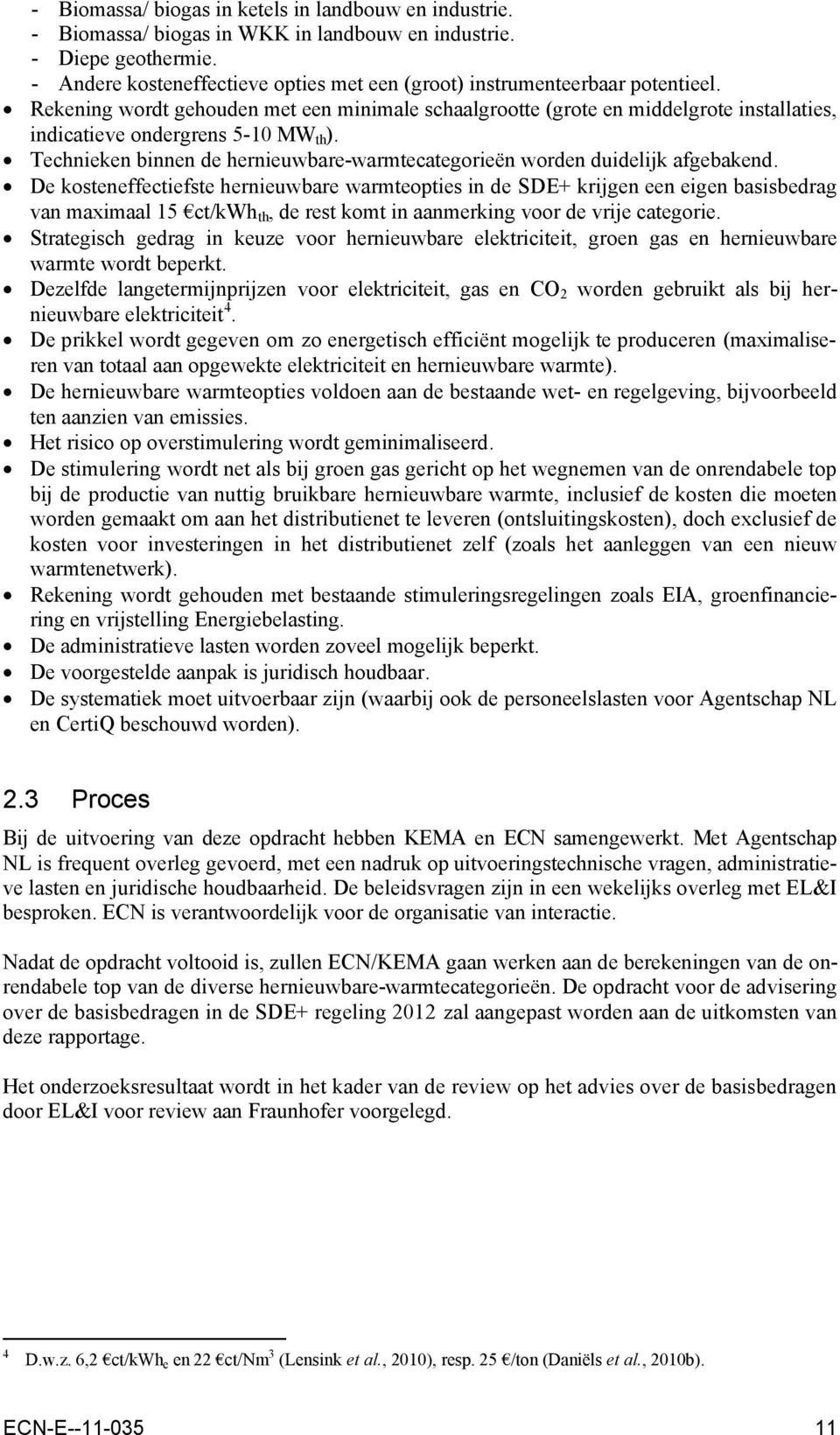 Rekening wordt gehouden met een minimale schaalgrootte (grote en middelgrote installaties, indicatieve ondergrens 5-10 MW th ).