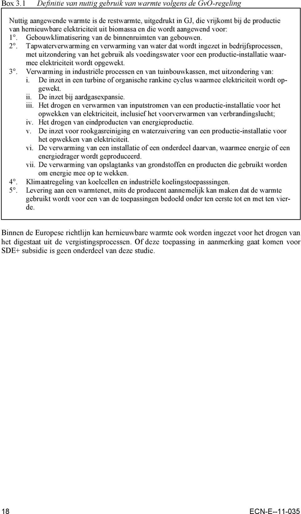 biomassa en die wordt aangewend voor: 1. Gebouwklimatisering van de binnenruimten van gebouwen. 2.