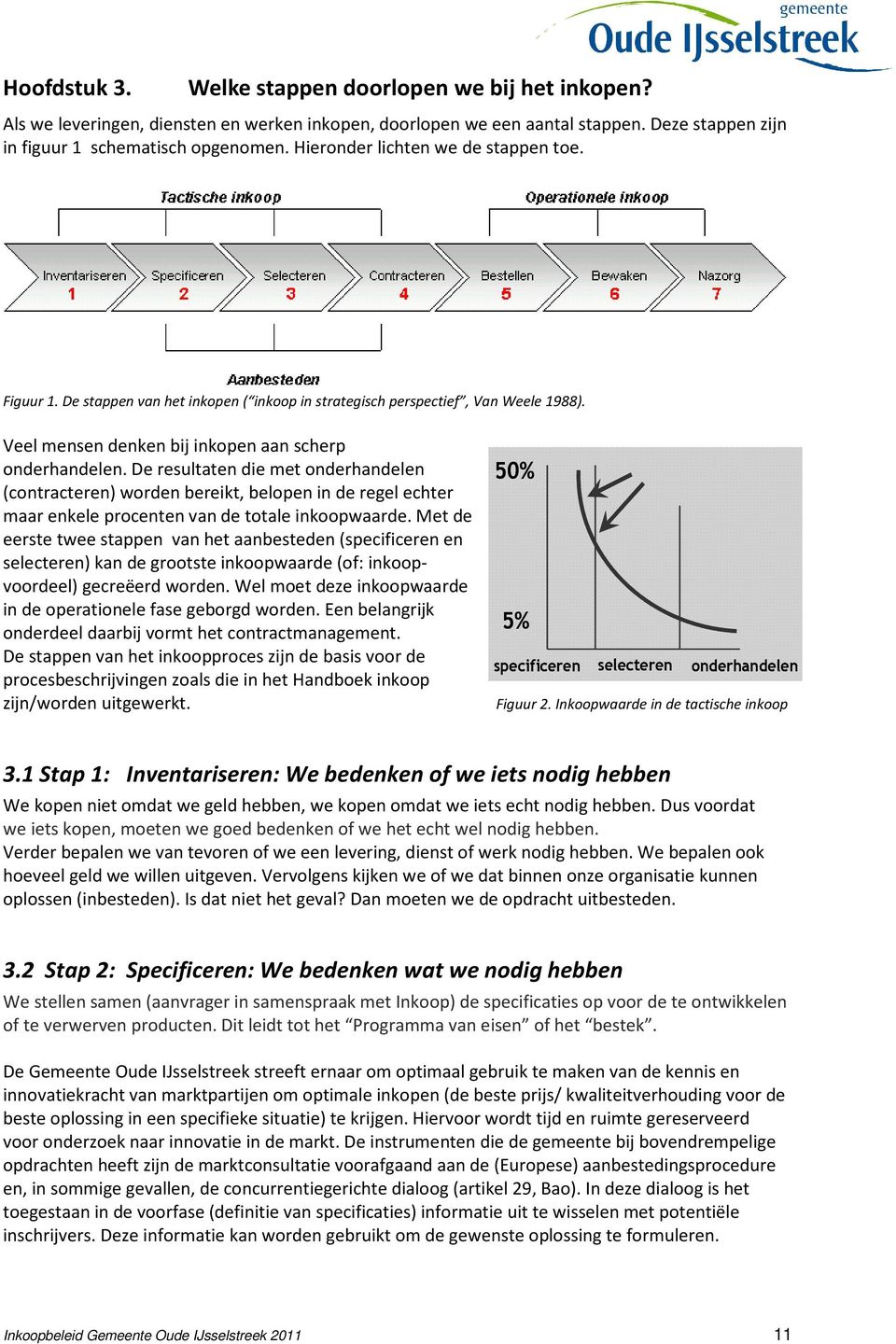 De resultaten die met onderhandelen (contracteren) worden bereikt, belopen in de regel echter maar enkele procenten van de totale inkoopwaarde.