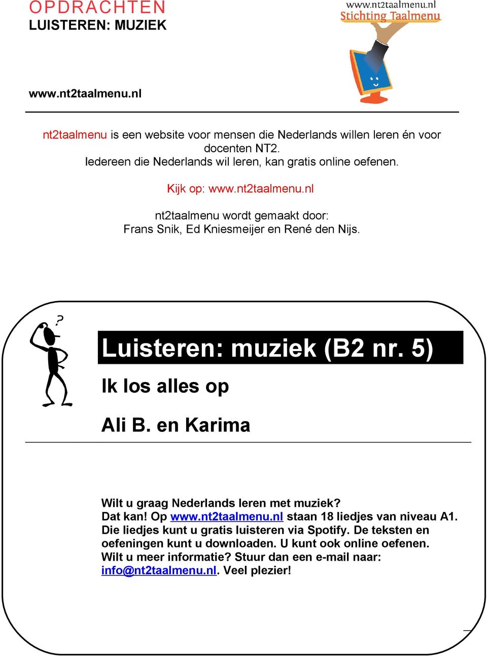 Wat leer je? Luisteren: muziek (B2 nr. 5) Ik los alles op Ali B. en Karima Wilt u graag Nederlands leren met muziek? Dat kan! Op www.nt2taalmenu.