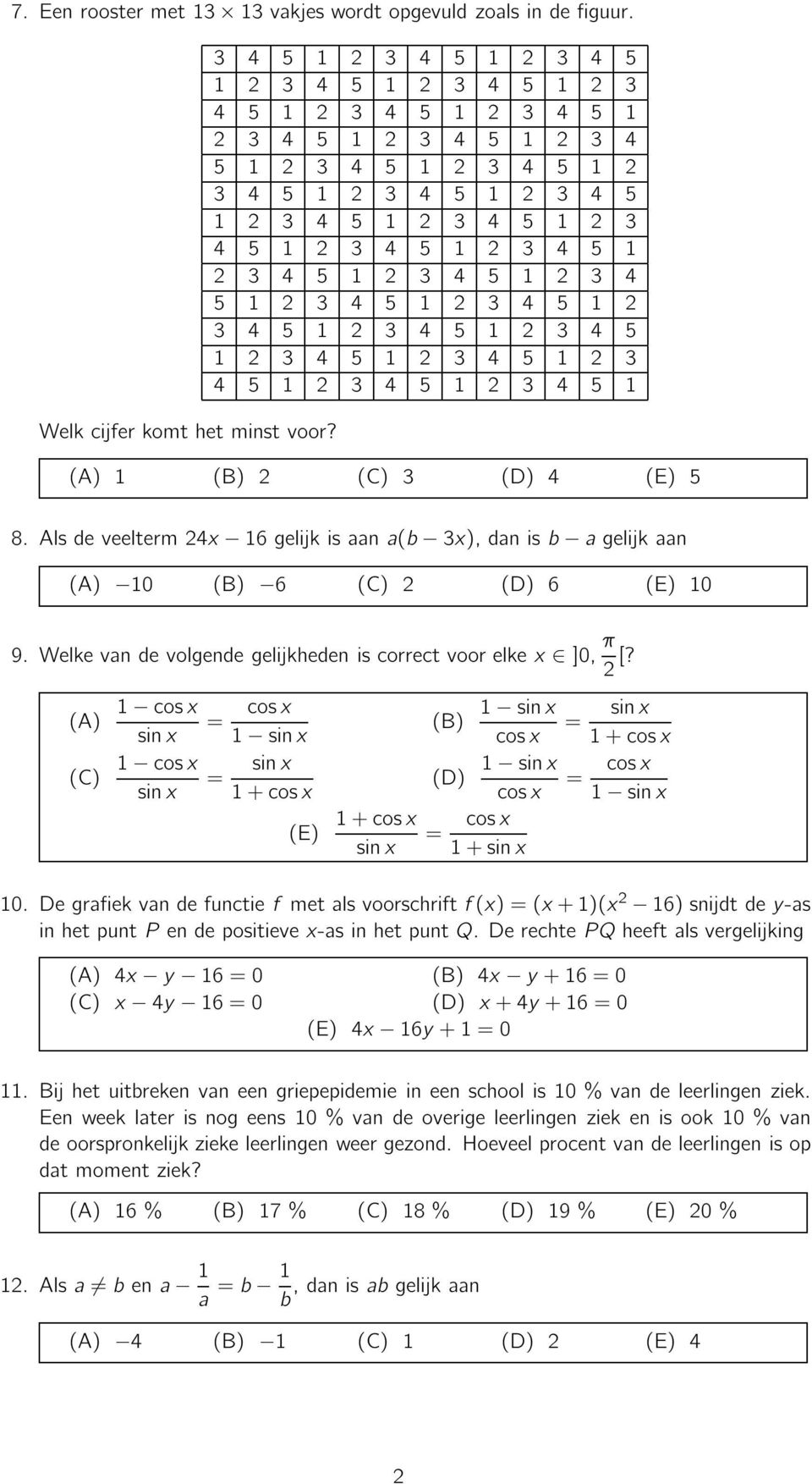 5 (A) (B) 2 (C) (D) 4 (E) 5 8.Alsdeveelterm24x 6gelijkisaana(b x),danisb agelijkaan (A) 0 (B) 6 (C) 2 (D) 6 (E) 0 9.Welkevandevolgendegelijkhedeniscorrectvoorelkex ]0, π 2 [?