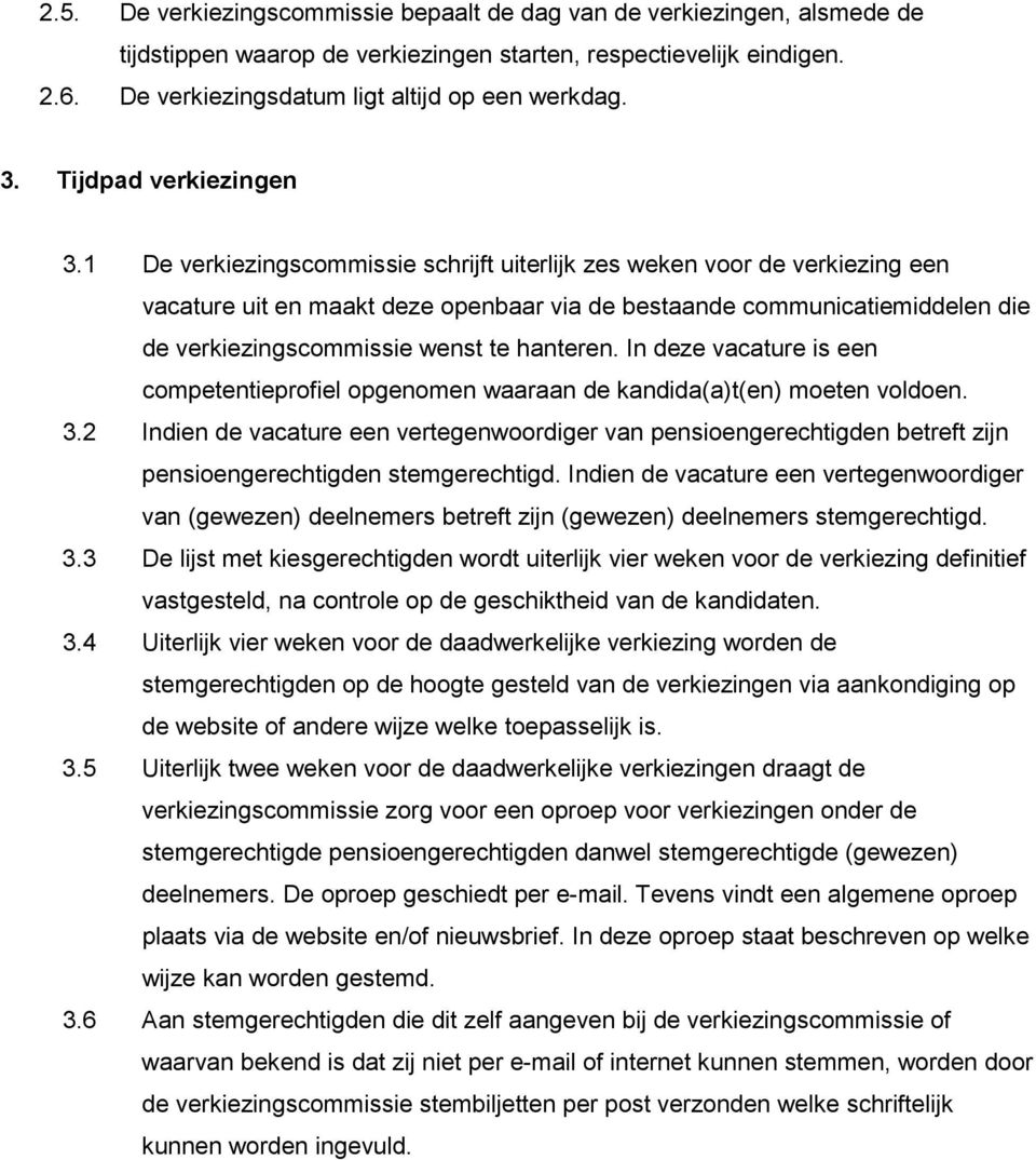 1 De verkiezingscommissie schrijft uiterlijk zes weken voor de verkiezing een vacature uit en maakt deze openbaar via de bestaande communicatiemiddelen die de verkiezingscommissie wenst te hanteren.