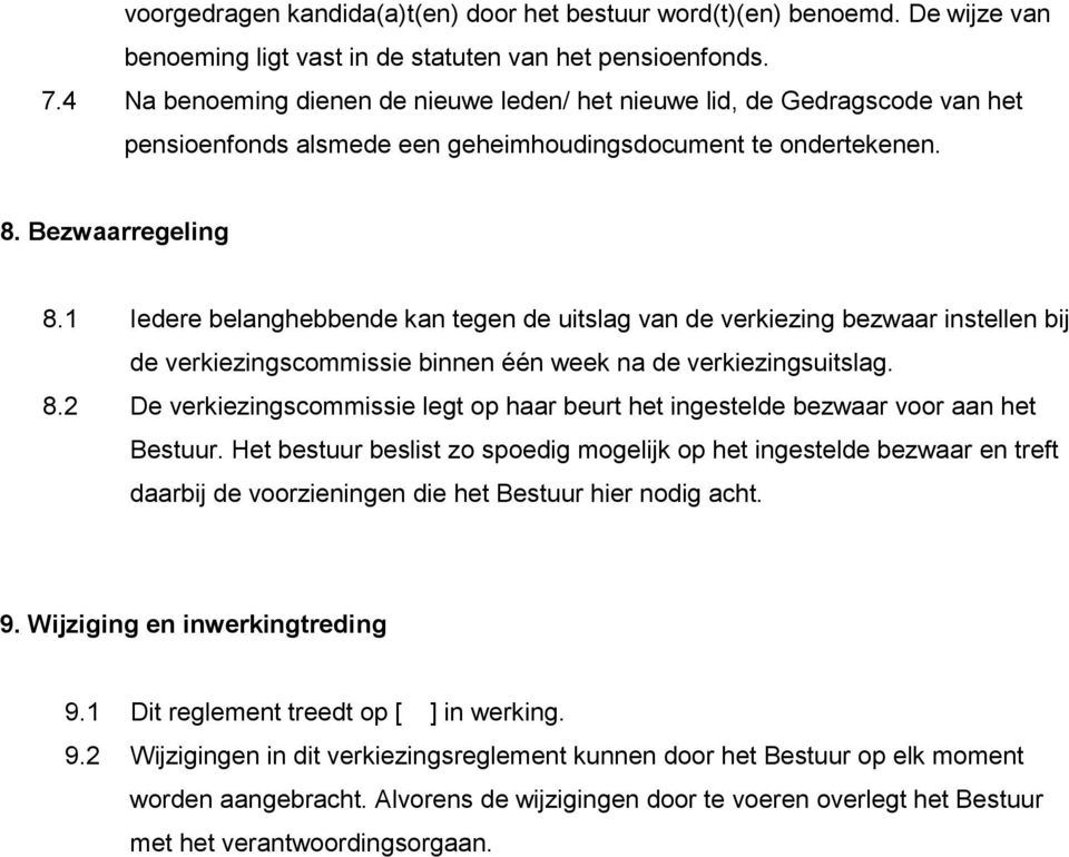 1 Iedere belanghebbende kan tegen de uitslag van de verkiezing bezwaar instellen bij de verkiezingscommissie binnen één week na de verkiezingsuitslag. 8.