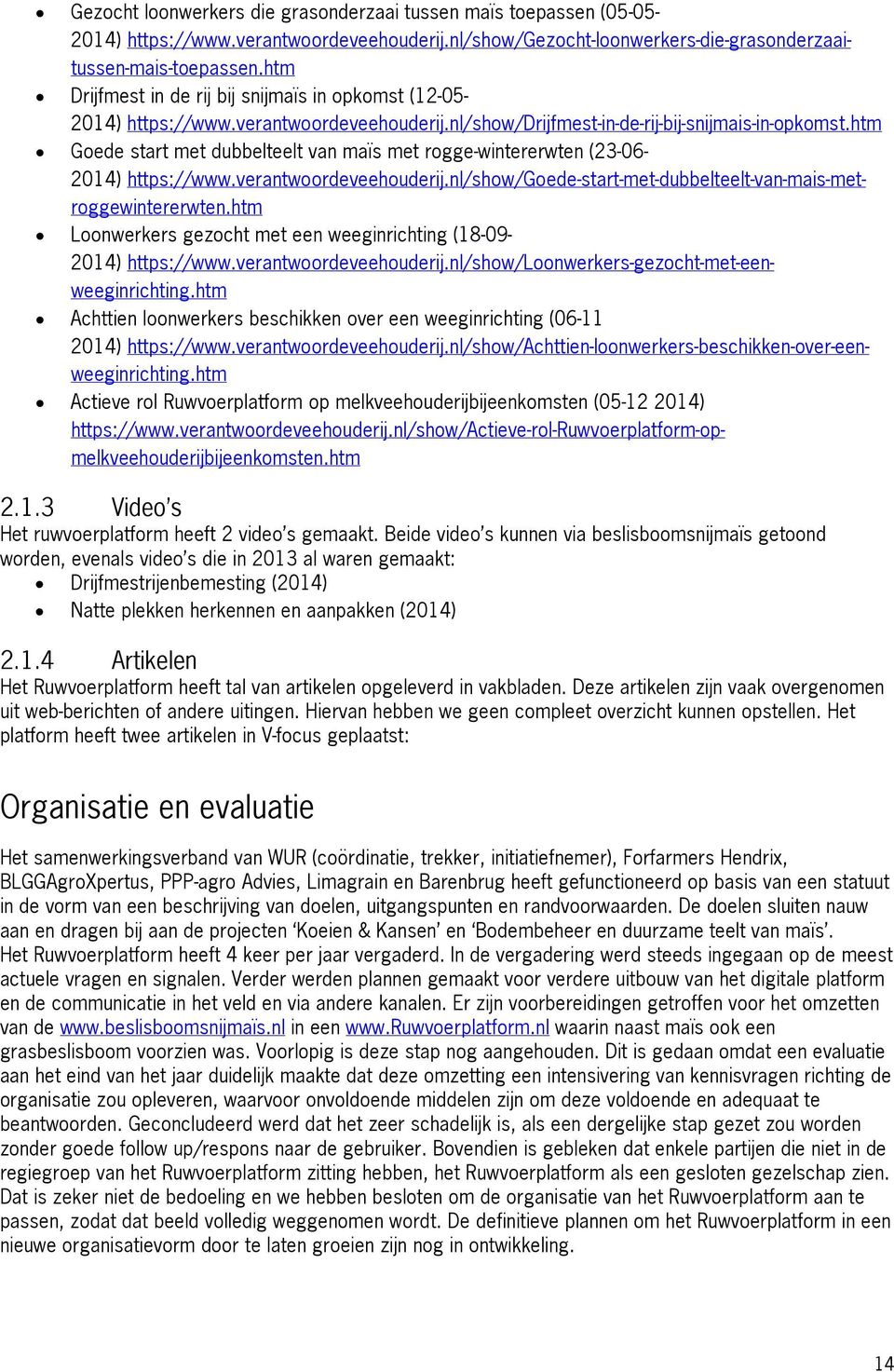 htm Goede start met dubbelteelt van maïs met rogge-wintererwten (23-06- 2014) https://www.verantwoordeveehouderij.nl/show/goede-start-met-dubbelteelt-van-mais-metroggewintererwten.