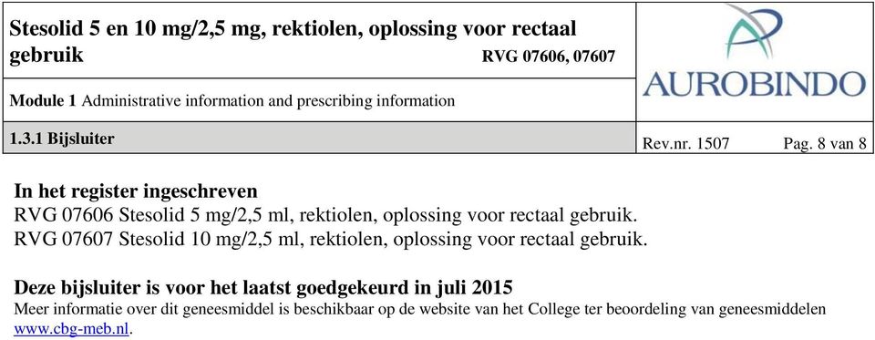 gebruik. RVG 07607 Stesolid 10 mg/2,5 ml, rektiolen, oplossing voor rectaal gebruik.