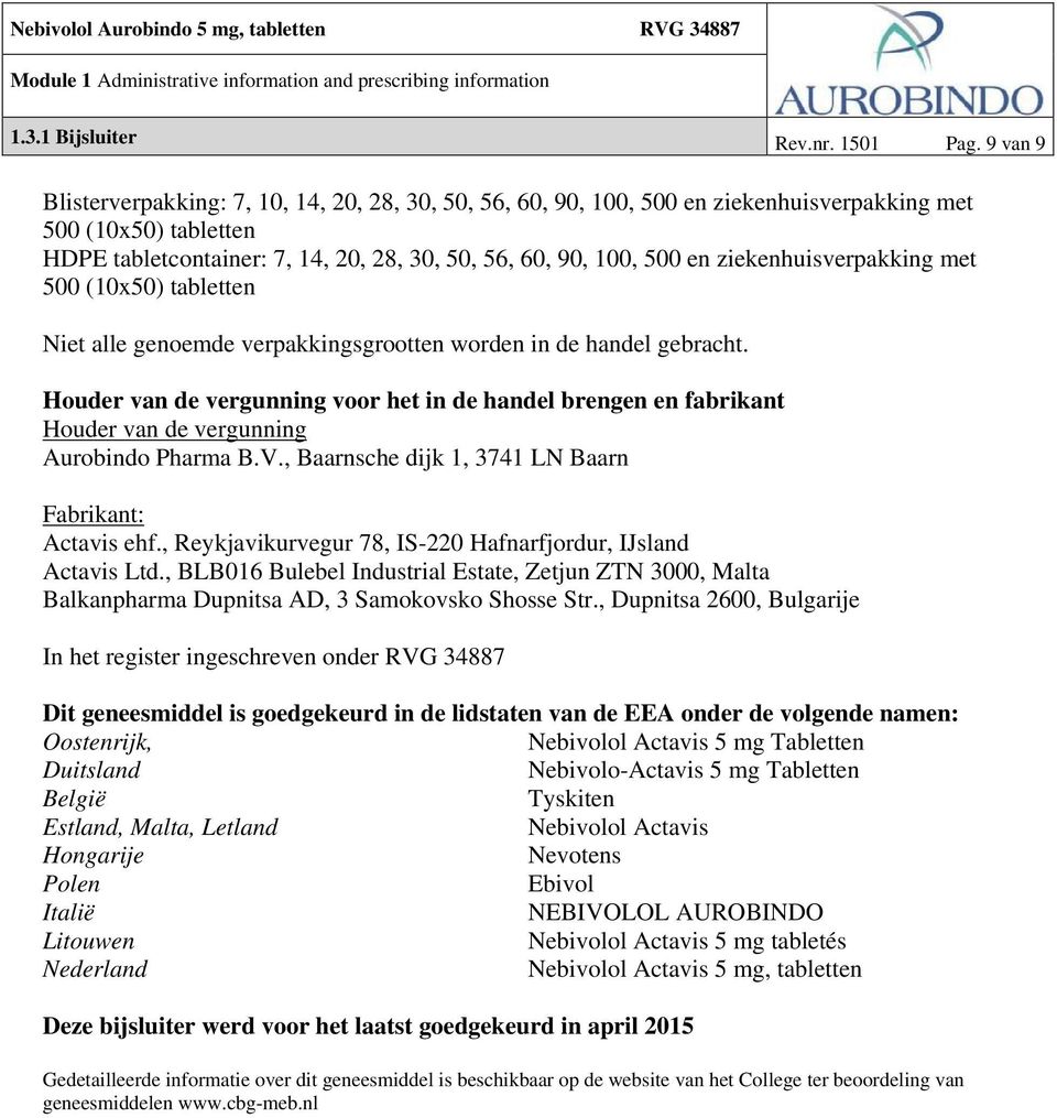 ziekenhuisverpakking met 500 (10x50) tabletten Niet alle genoemde verpakkingsgrootten worden in de handel gebracht.