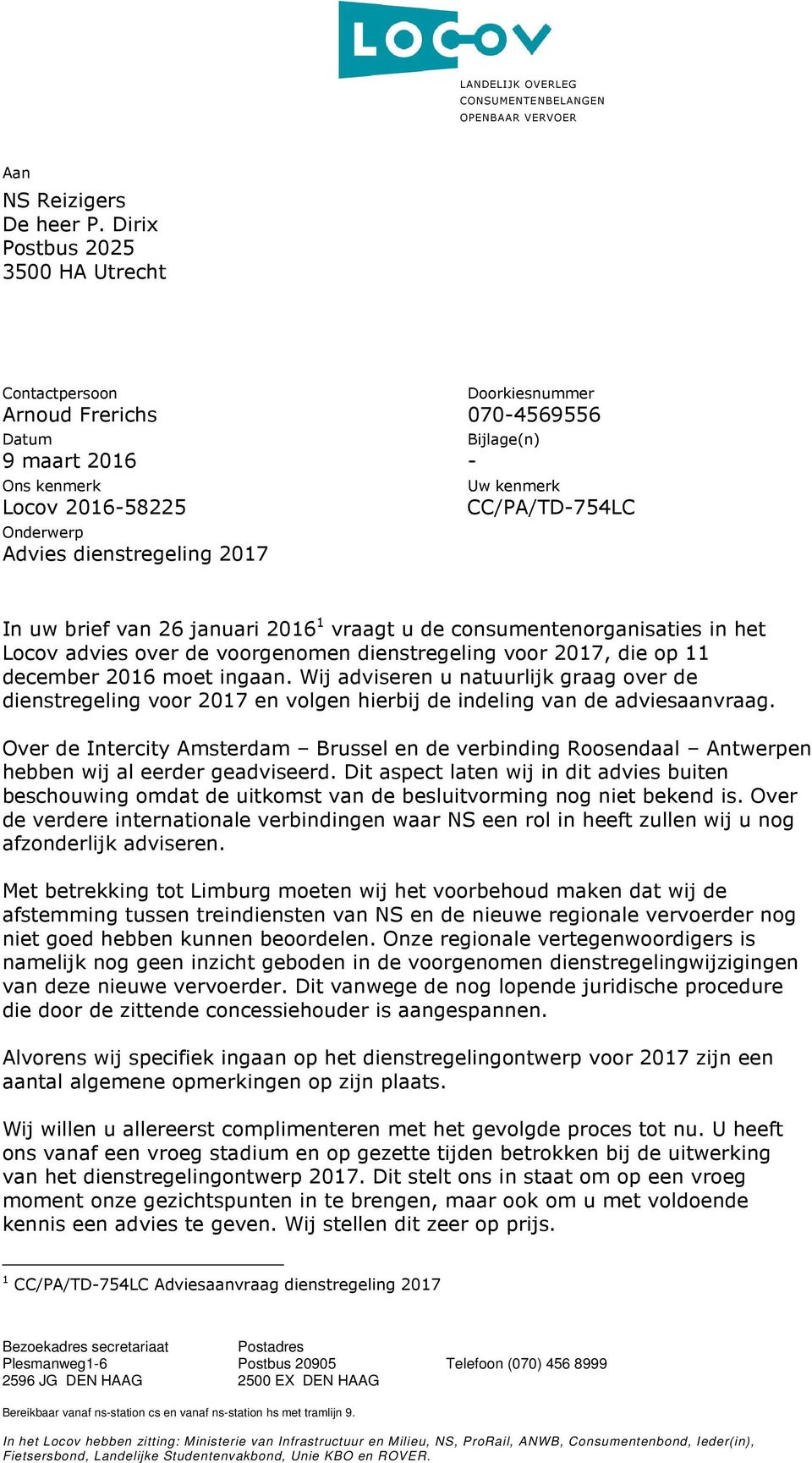 kenmerk CC/PA/TD-754LC In uw brief van 26 januari 2016 1 vraagt u de consumentenorganisaties in het Locov advies over de voorgenomen dienstregeling voor 2017, die op 11 december 2016 moet ingaan.