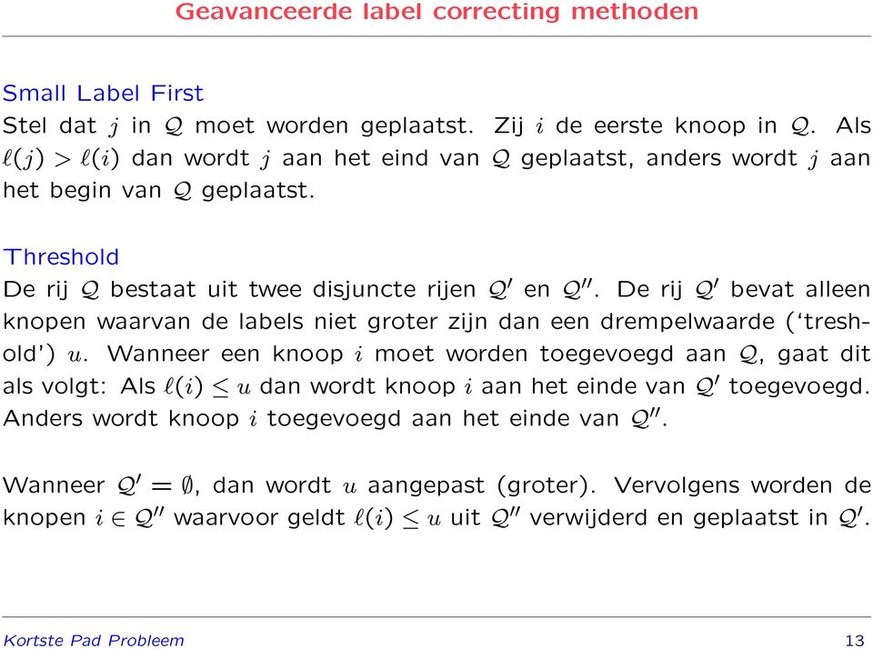 De rij Q bevat alleen knopen waarvan de labels niet groter zijn dan een drempelwaarde ( treshold ) u.