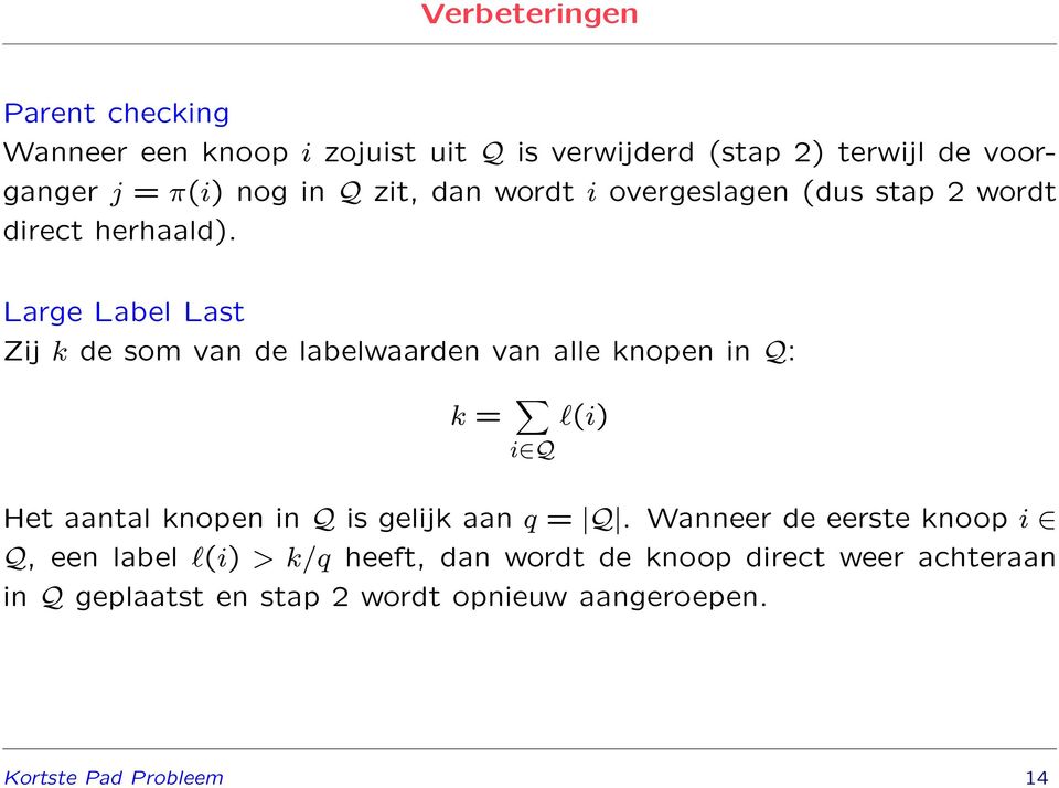 Large Label Last Zij k de som van de labelwaarden van alle knopen in Q: k = i Q Het aantal knopen in Q is gelijk aan q = Q.