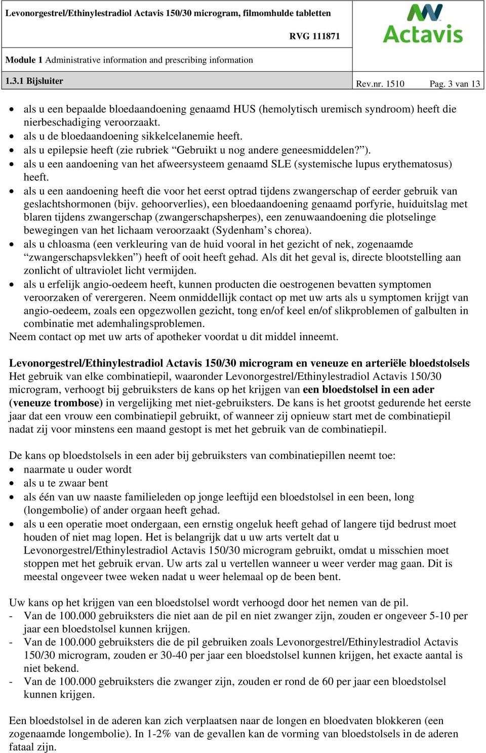 als u een aandoening van het afweersysteem genaamd SLE (systemische lupus erythematosus) heeft.