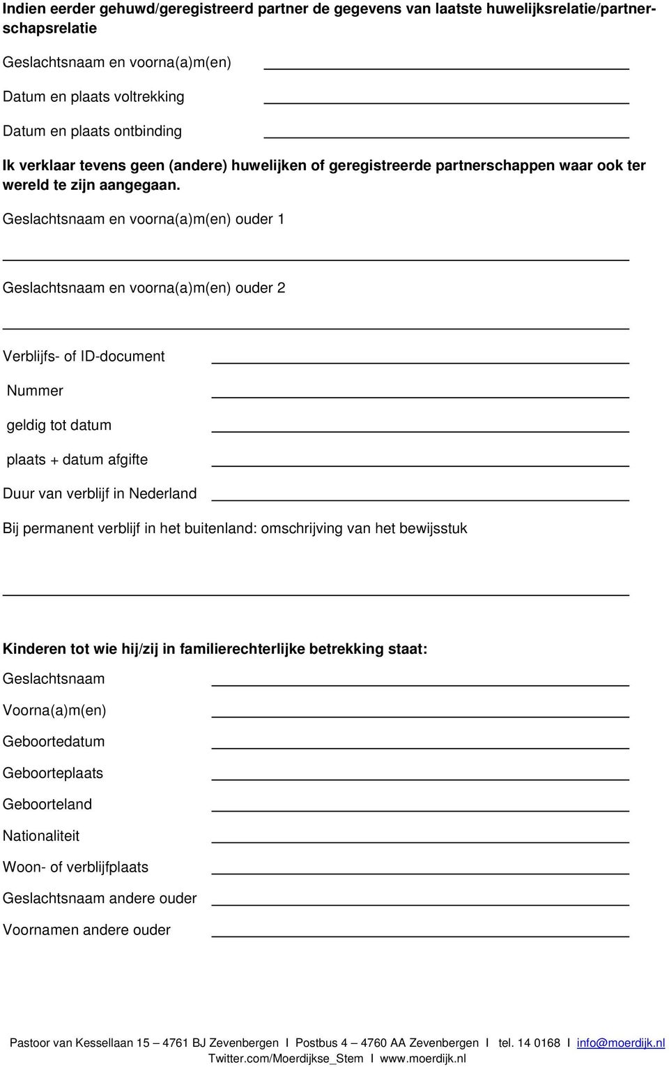 ouder 1 ouder 2 Verblijfs- of ID-document Nummer geldig tot datum plaats + datum afgifte Duur van verblijf in Nederland Bij permanent verblijf in het buitenland: