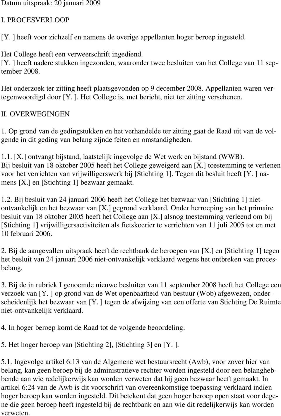 Op grond van de gedingstukken en het verhandelde ter zitting gaat de Raad uit van de volgende in dit geding van belang zijnde feiten en omstandigheden. 1.1. [X.