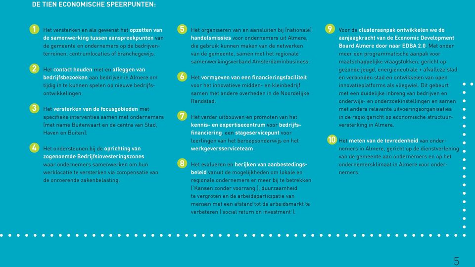 3 Het versterken van de focusgebieden met specifieke interventies samen met ondernemers (met name Buitenvaart en de centra van Stad, Haven en Buiten).