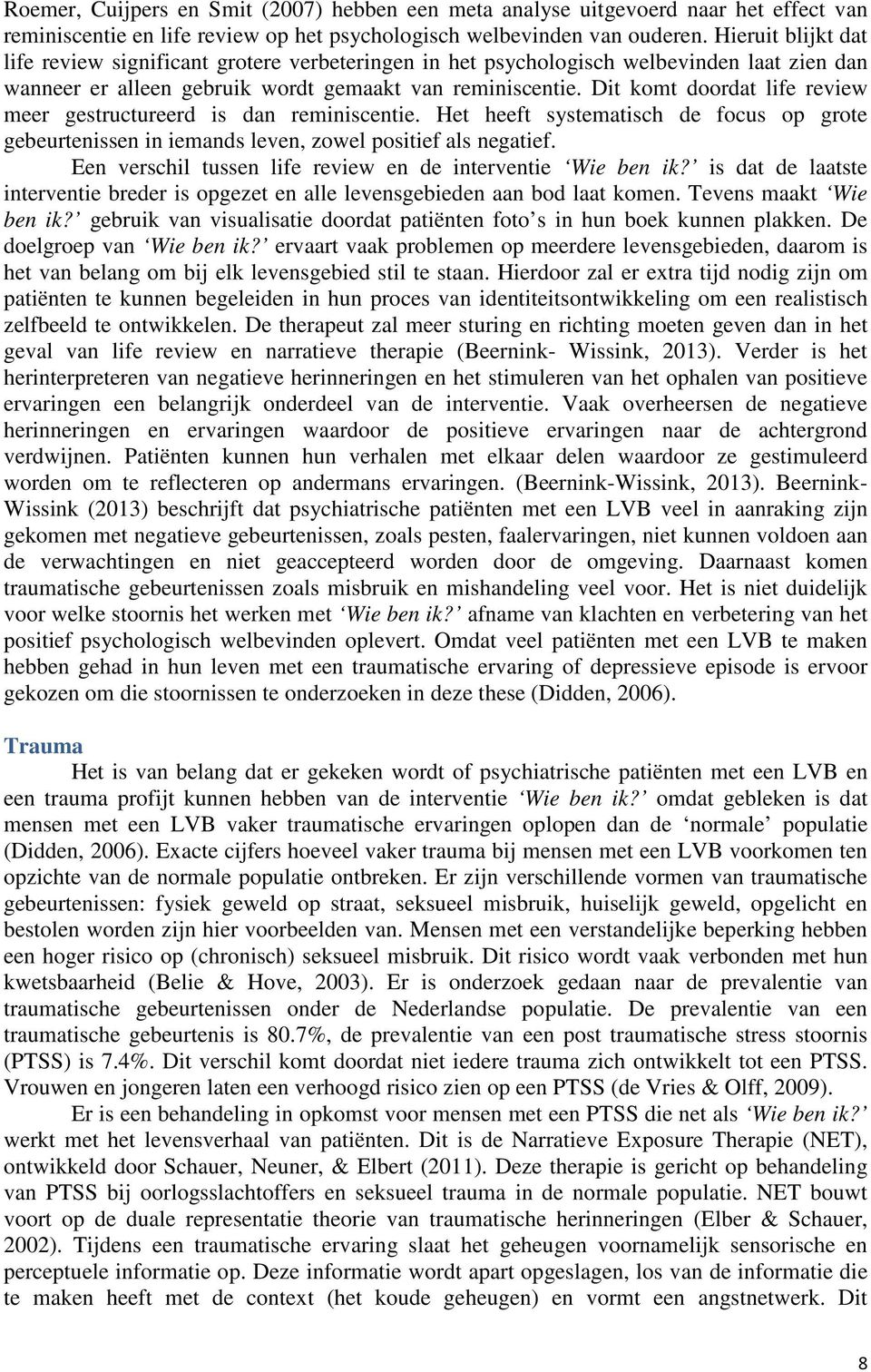 Dit komt doordat life review meer gestructureerd is dan reminiscentie. Het heeft systematisch de focus op grote gebeurtenissen in iemands leven, zowel positief als negatief.