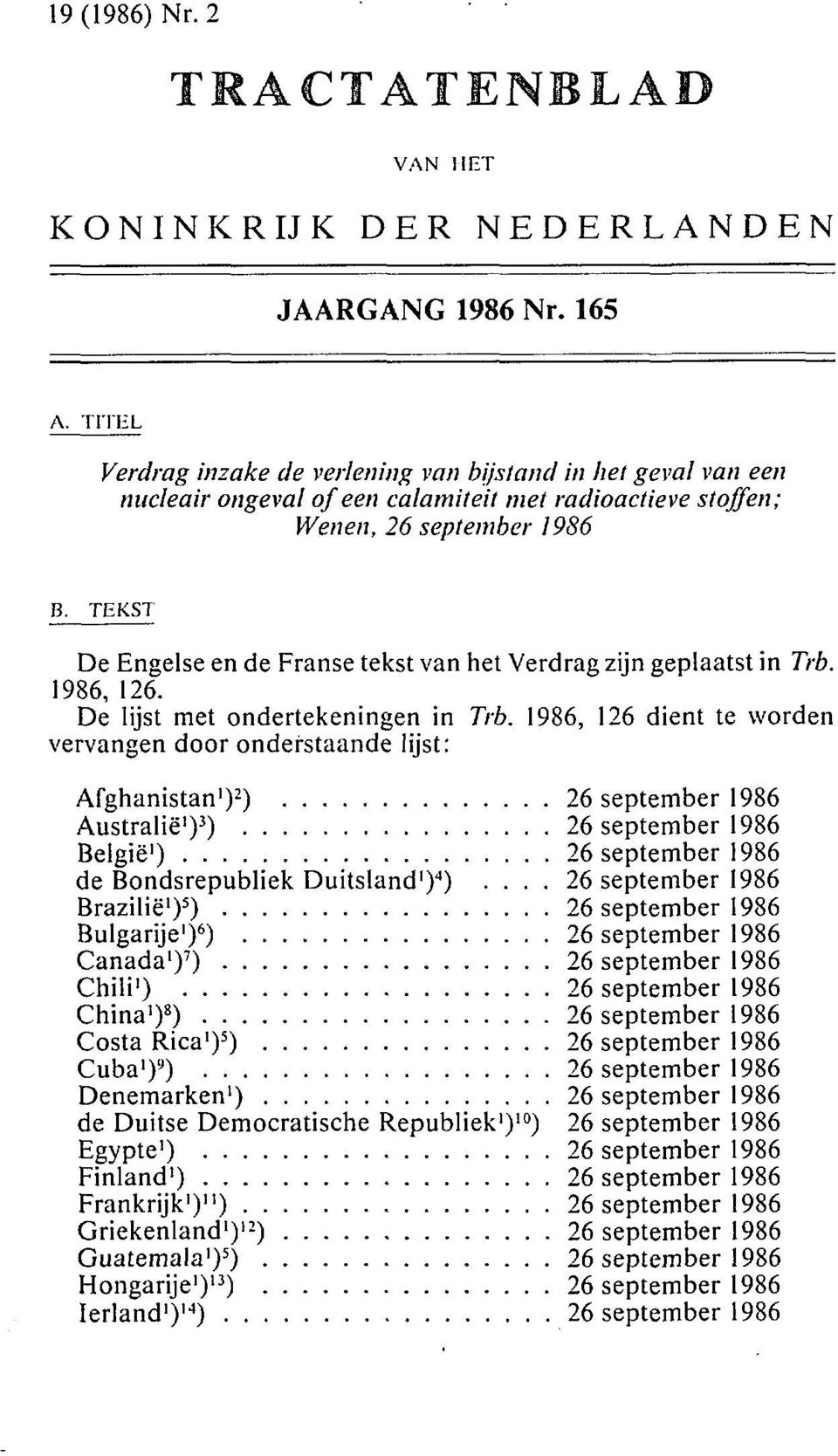 TEKST De Engelse en de Franse tekst van het Verdrag zijn geplaatst in Trb. 1986, 126. De lijst met ondertekeningen in Trb.