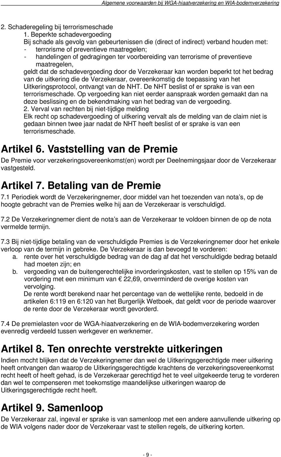 van terrorisme of preventieve maatregelen, geldt dat de schadevergoeding door de Verzekeraar kan worden beperkt tot het bedrag van de uitkering die de Verzekeraar, overeenkomstig de toepassing van