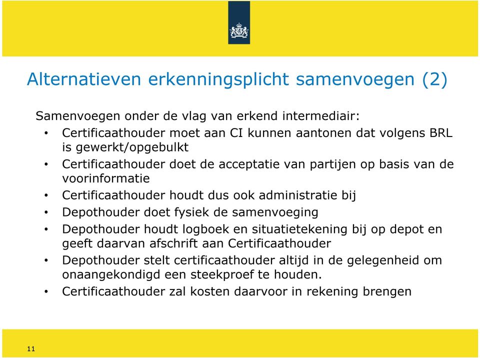 Depothouder doet fysiek de samenvoeging Depothouder houdt logboek en situatietekening bij op depot en geeft daarvan afschrift aan Certificaathouder