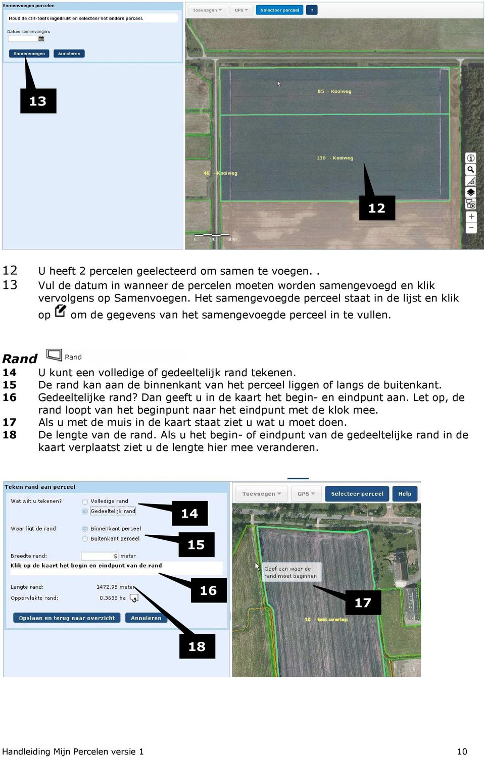 15 De rand kan aan de binnenkant van het perceel liggen of langs de buitenkant. 16 Gedeeltelijke rand? Dan geeft u in de kaart het begin- en eindpunt aan.