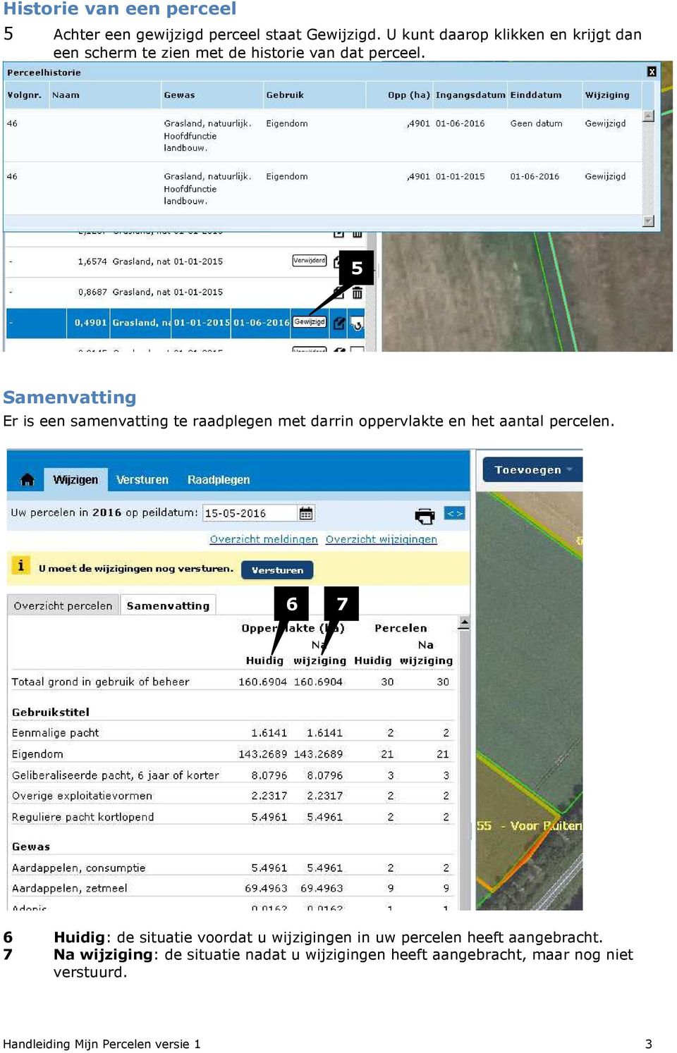 5 Samenvatting Er is een samenvatting te raadplegen met darrin oppervlakte en het aantal percelen.