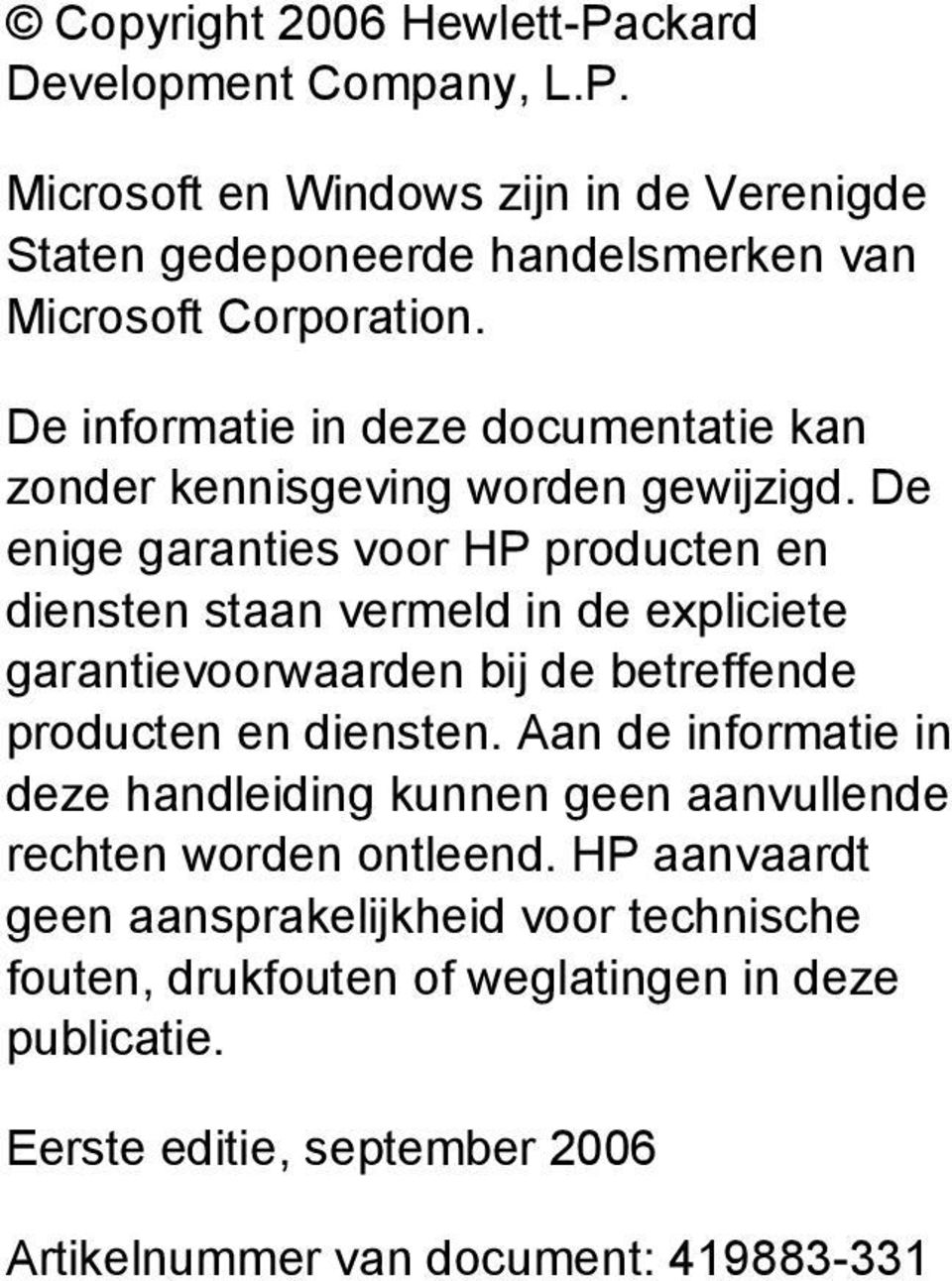 De enige garanties voor HP producten en diensten staan vermeld in de expliciete garantievoorwaarden bij de betreffende producten en diensten.