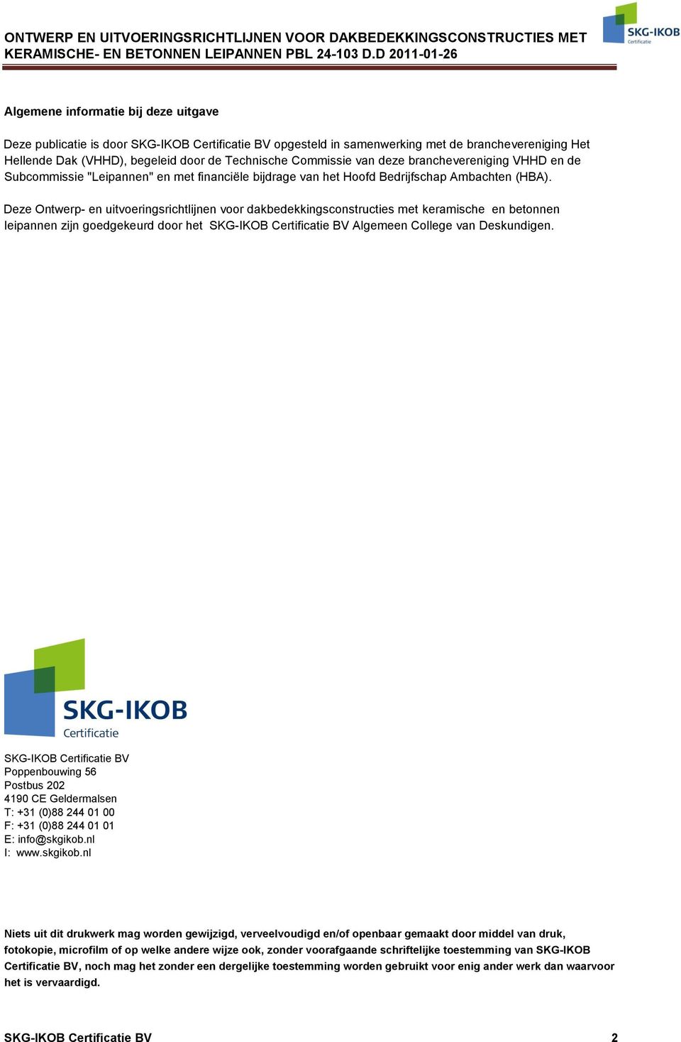 Deze Ontwerp- en uitvoeringsrichtlijnen voor dakbedekkingsconstructies met keramische en betonnen leipannen zijn goedgekeurd door het SKG-IKOB Certificatie BV Algemeen College van Deskundigen.