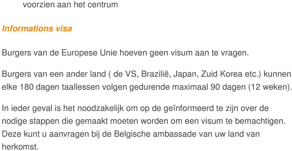 ) kunnen elke 180 dagen taallessen volgen gedurende maximaal 90 dagen (12 weken).