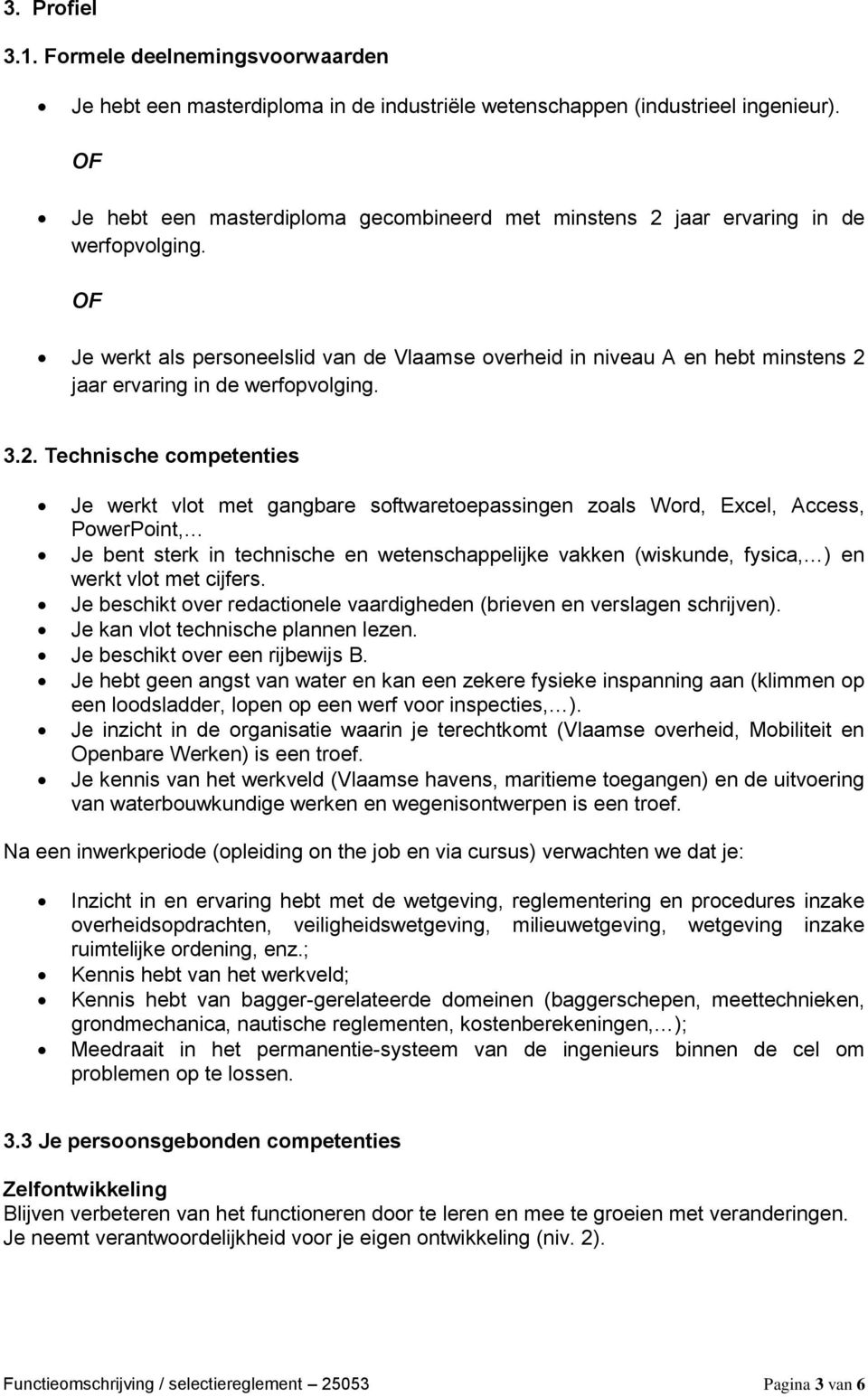 OF Je werkt als personeelslid van de Vlaamse overheid in niveau A en hebt minstens 2 