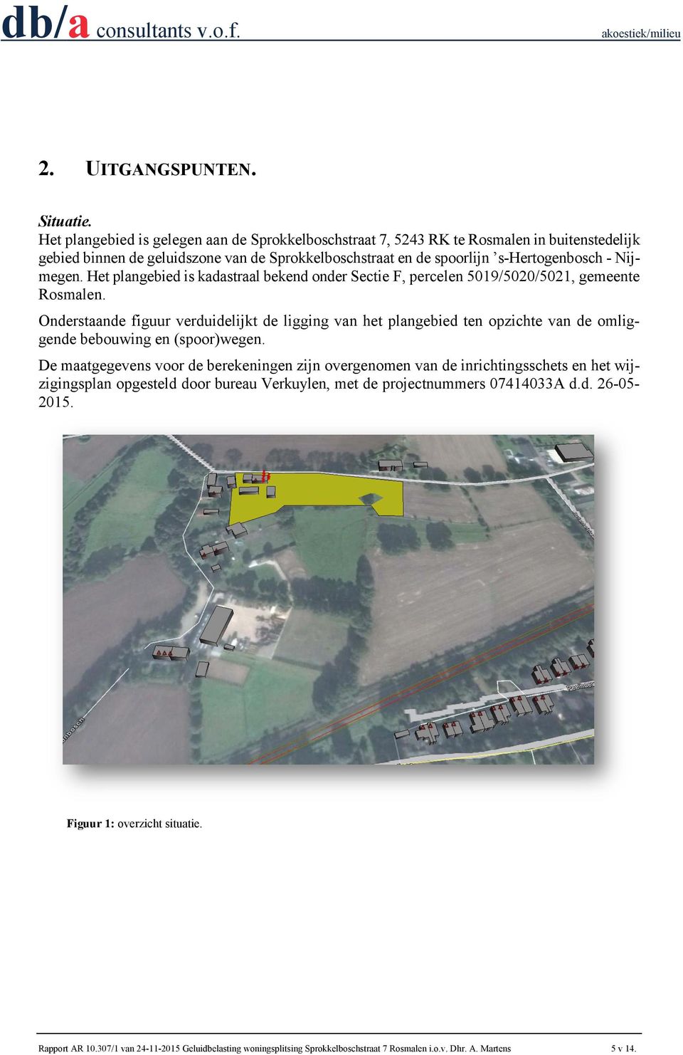 Het plangebied is kadastraal bekend onder Sectie F, percelen 5019/5020/5021, gemeente Rosmalen.