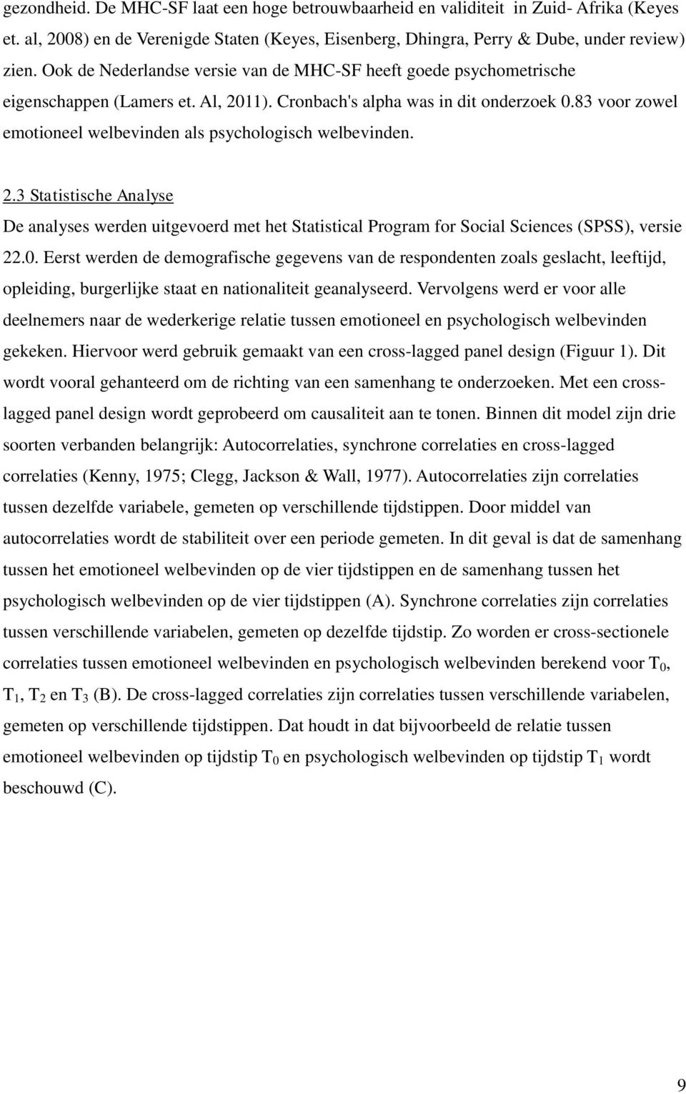 83 voor zowel emotioneel welbevinden als psychologisch welbevinden. 2.3 Statistische Analyse De analyses werden uitgevoerd met het Statistical Program for Social Sciences (SPSS), versie 22.0.