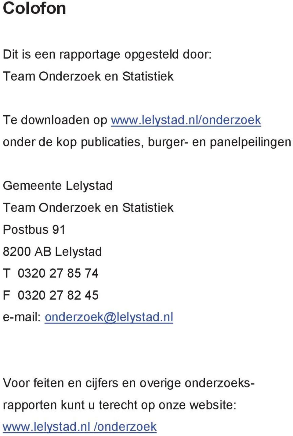 Statistiek Postbus 91 8200 AB Lelystad T 0320 27 85 74 F 0320 27 82 45 e-mail: onderzoek@lelystad.