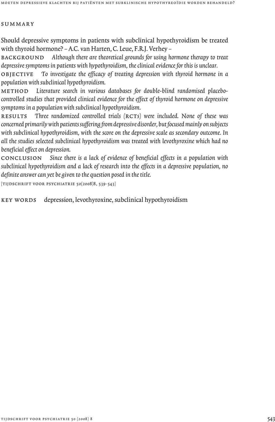 Verhey background Although there are theoretical grounds for using hormone therapy to treat depressive symptoms in patients with hypothyroidism, the clinical evidence for this is unclear.