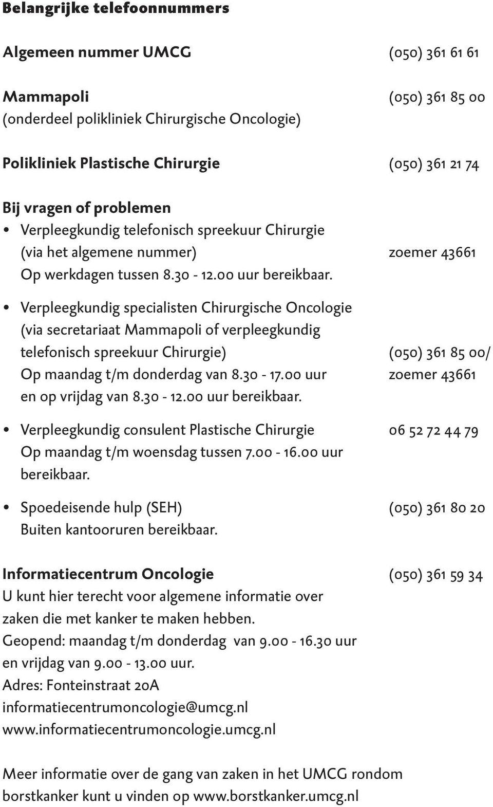 Verpleegkundig specialisten Chirurgische Oncologie (via secretariaat Mammapoli of verpleegkundig telefonisch spreekuur Chirurgie) (050) 361 85 00/ Op maandag t/m donderdag van 8.30-17.