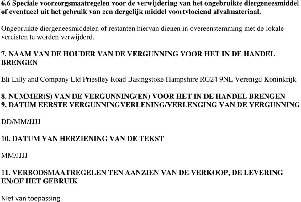 NAAM VAN DE HOUDER VAN DE VERGUNNING VOOR HET IN DE HANDEL BRENGEN Eli Lilly and Company Ltd Priestley Road Basingstoke Hampshire RG24 9NL Verenigd Koninkrijk 8.