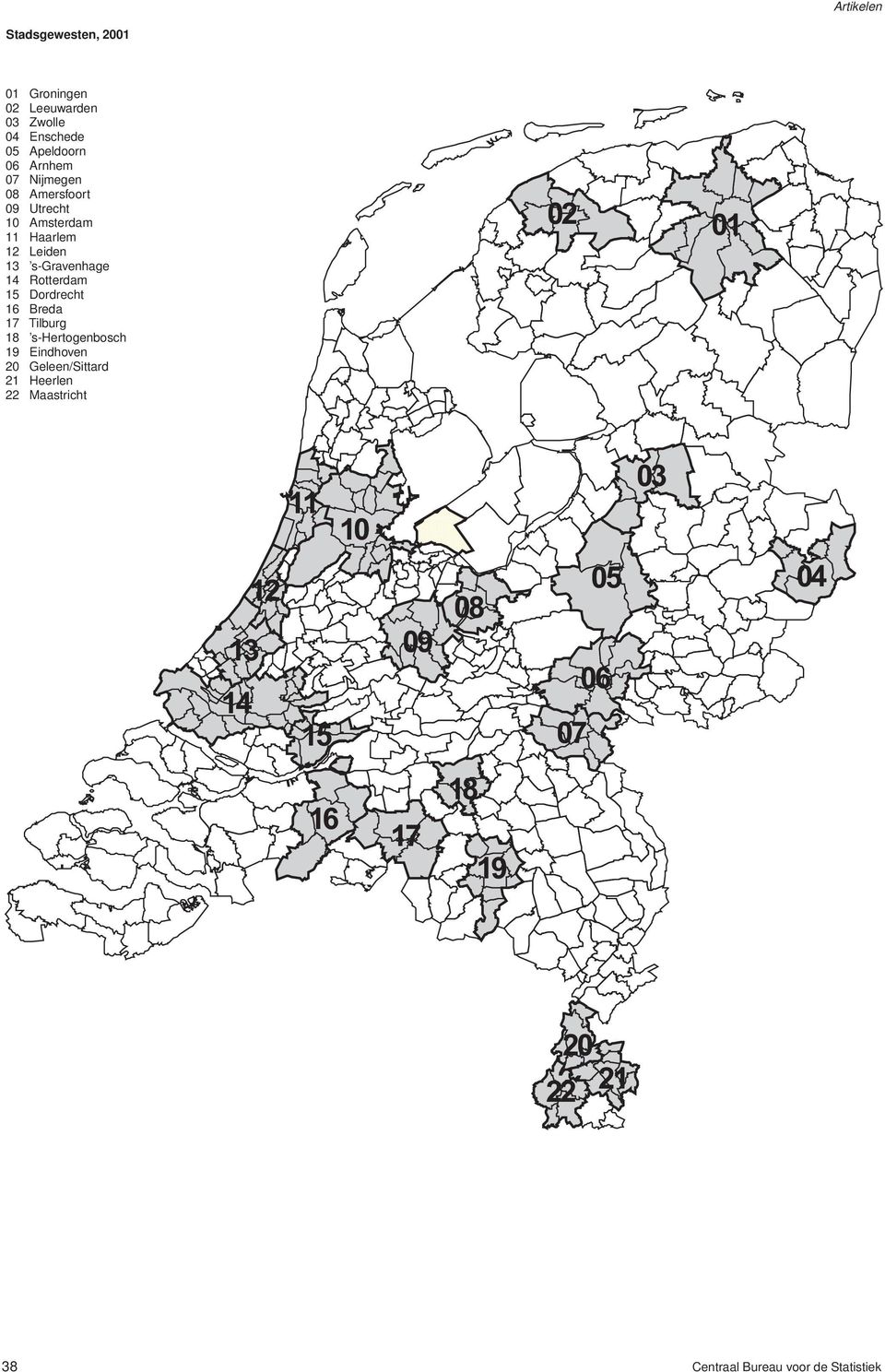 Dordrecht 16 Breda 17 Tilburg 18 s-hertogenbosch 19 Eindhoven 20 Geleen/Sittard 21 Heerlen 22