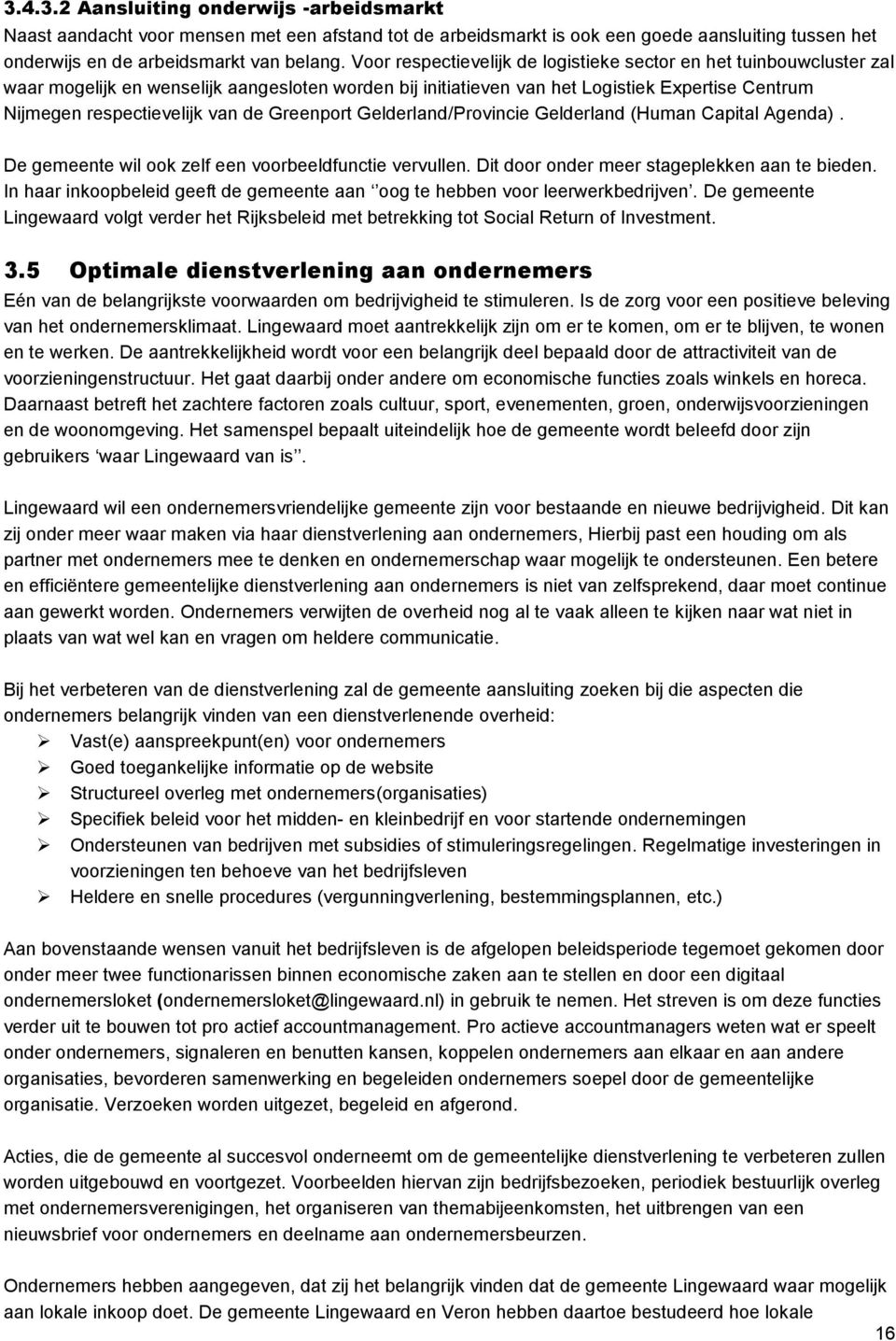 Greenport Gelderland/Provincie Gelderland (Human Capital Agenda). De gemeente wil ook zelf een voorbeeldfunctie vervullen. Dit door onder meer stageplekken aan te bieden.