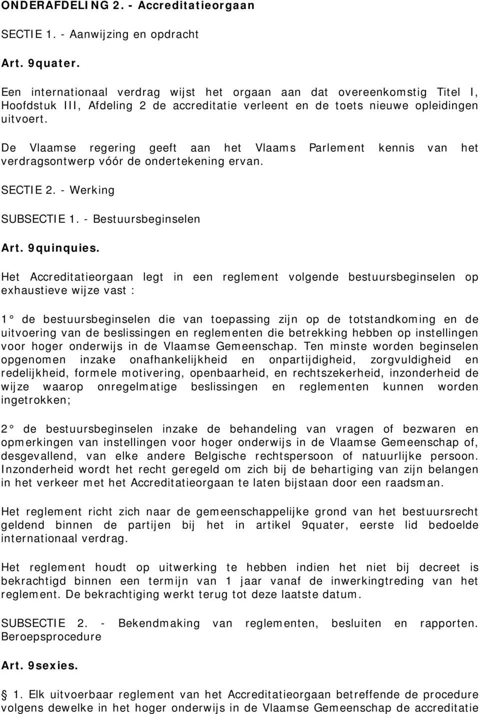 De Vlaamse regering geeft aan het Vlaams Parlement kennis van het verdragsontwerp vóór de ondertekening ervan. SECTIE 2. - Werking SUBSECTIE 1. - Bestuursbeginselen Art. 9quinquies.