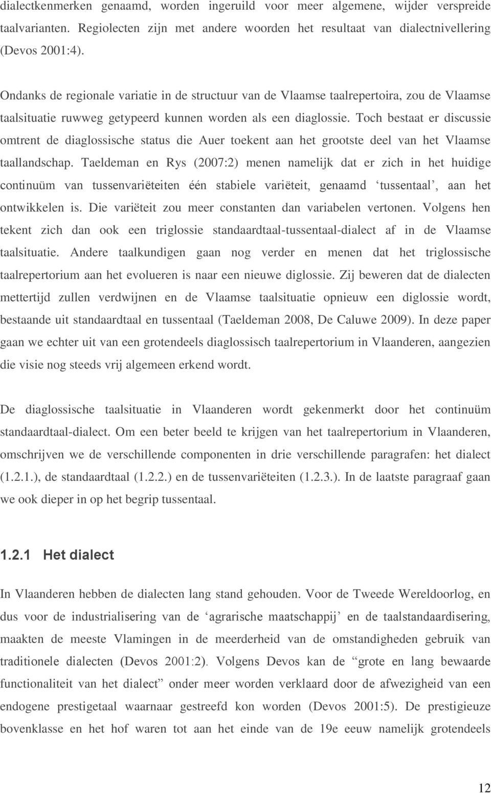 Toch bestaat er discussie omtrent de diaglossische status die Auer toekent aan het grootste deel van het Vlaamse taallandschap.