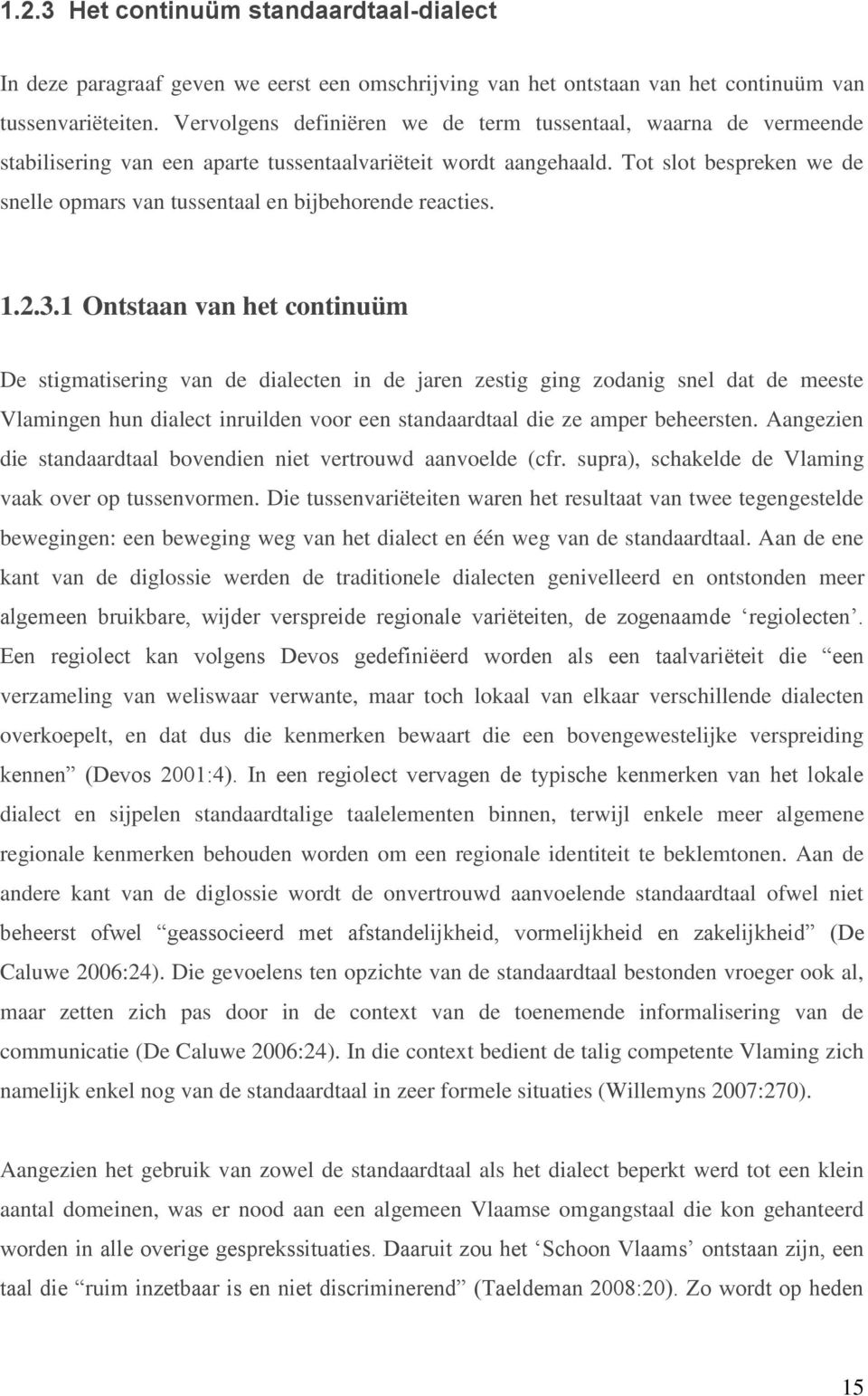 Tot slot bespreken we de snelle opmars van tussentaal en bijbehorende reacties. 1.2.3.