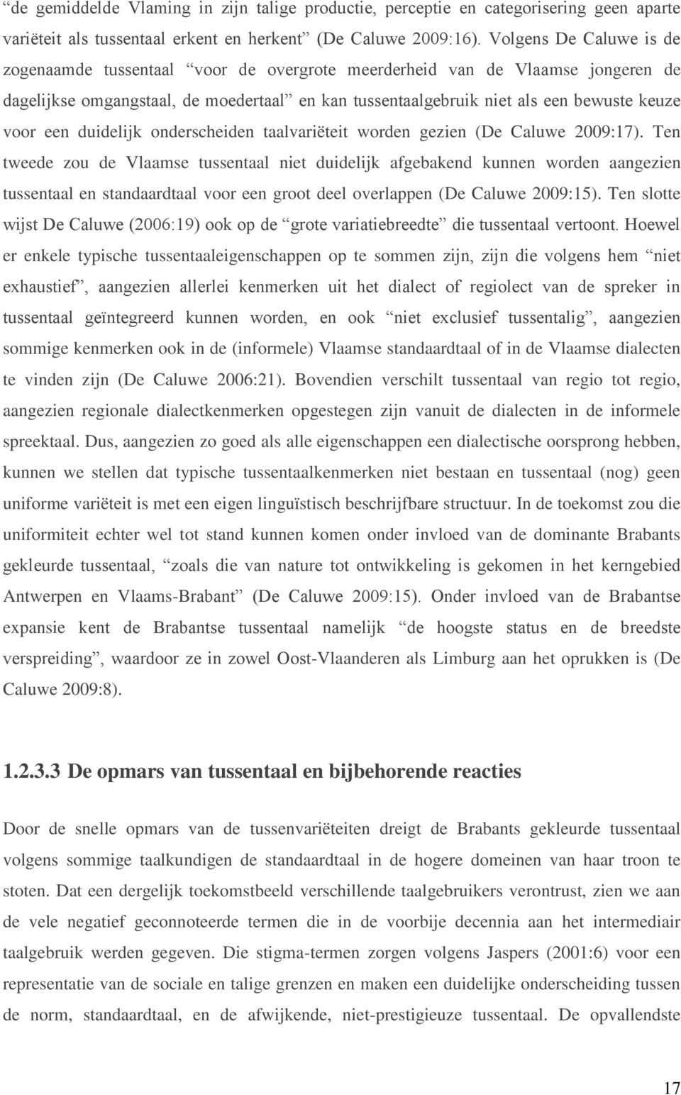 een duidelijk onderscheiden taalvariëteit worden gezien (De Caluwe 2009:17).