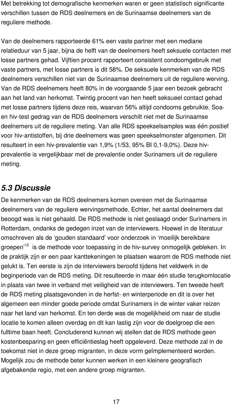 Vijftien procent rapporteert consistent condoomgebruik met vaste partners, met losse partners is dit 58%.