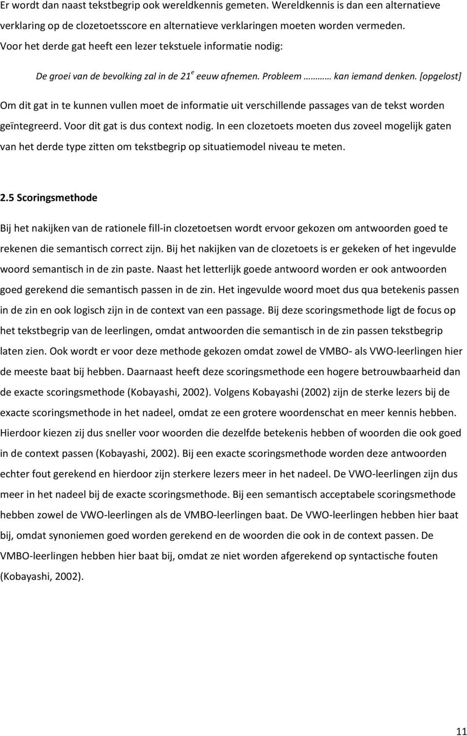 *opgelost+ Om dit gat in te kunnen vullen moet de informatie uit verschillende passages van de tekst worden geïntegreerd. Voor dit gat is dus context nodig.