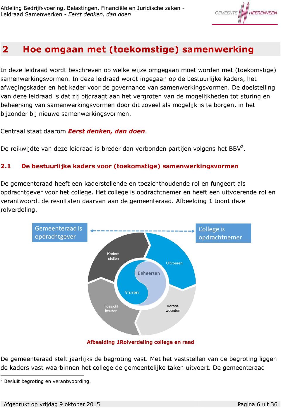 De doelstelling van deze leidraad is dat zij bijdraagt aan het vergroten van de mogelijkheden tot sturing en beheersing van samenwerkingsvormen door dit zoveel als mogelijk is te borgen, in het