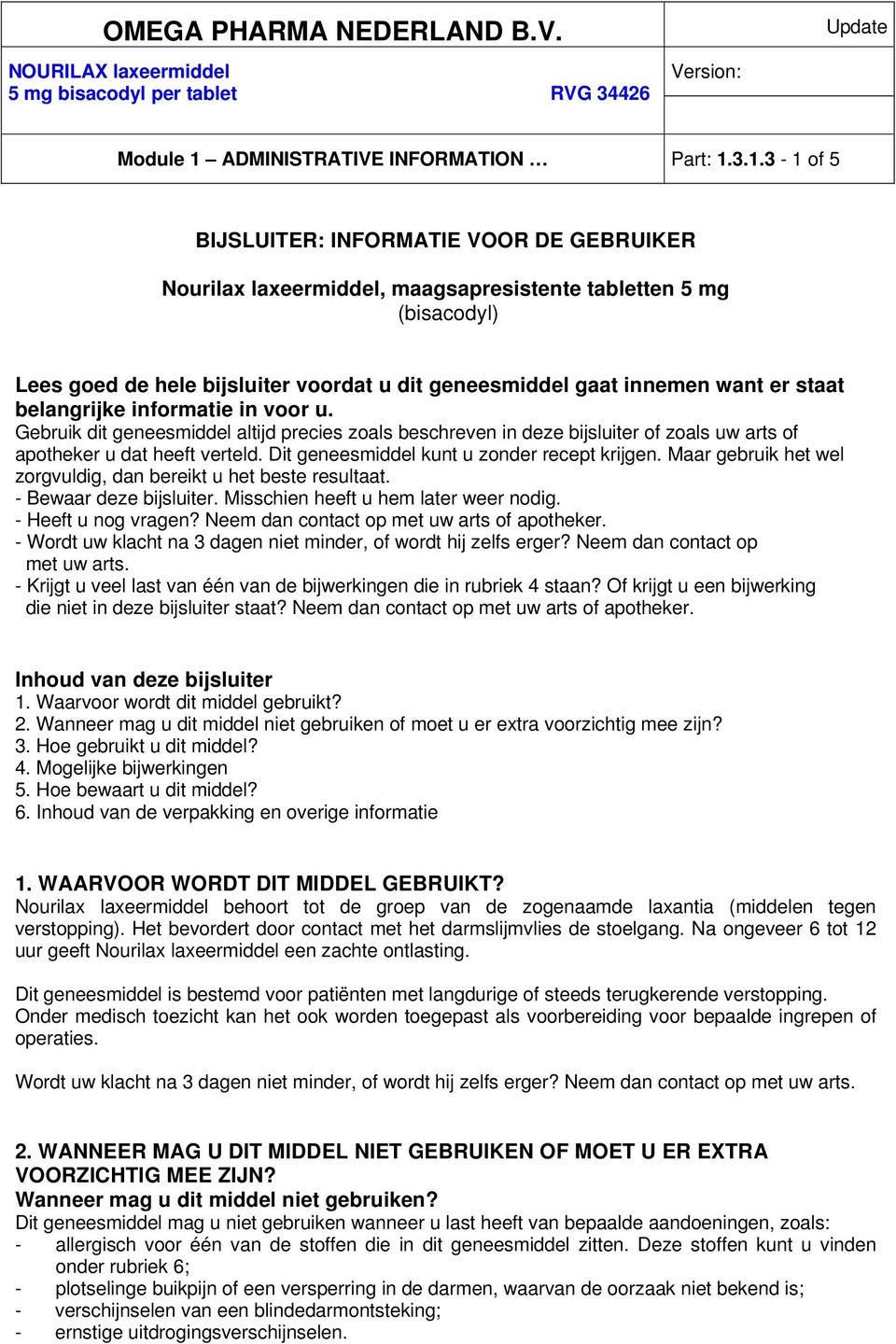 3.1.3-1 of 5 BIJSLUITER: INFORMATIE VOOR DE GEBRUIKER Nourilax laxeermiddel, maagsapresistente tabletten 5 mg (bisacodyl) Lees goed de hele bijsluiter voordat u dit geneesmiddel gaat innemen want er