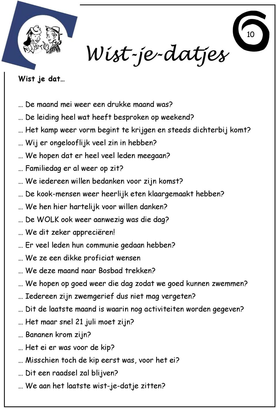 De kook-mensen weer heerlijk eten klaargemaakt hebben? We hen hier hartelijk voor willen danken? De WOLK ook weer aanwezig was die dag? We dit zeker appreciëren!